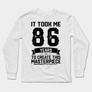 It Took Me 86 Years To Create This Masterpiece 86th Birthday Long Sleeve T-Shirt